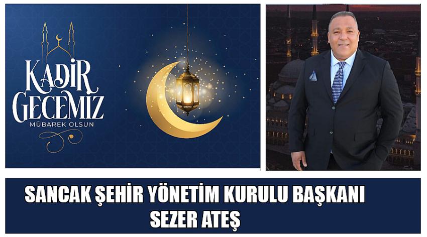 Sancak Şehir Yönetim Kurulu Başkanı Sezer Ateş'in Kadir Gecesi Kutlaması