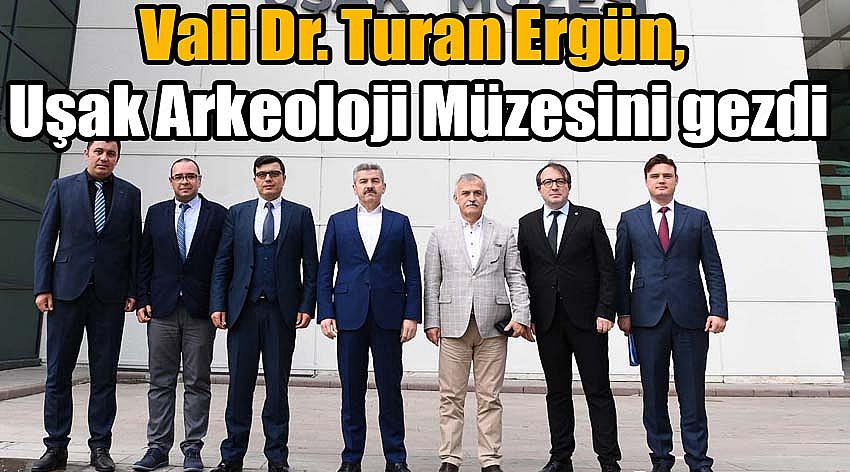 Vali Dr. Turan Ergün, Uşak Arkeoloji Müzesini gezdi